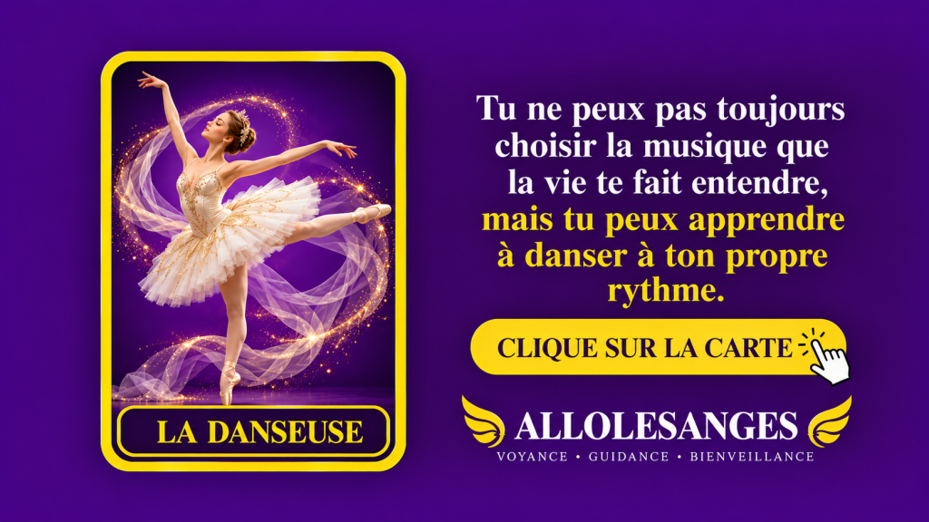 Pourquoi reçois-tu la carte LA DANSEUSE ?